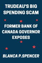 Trudeau's Big Spending Scam Former Bank of Canada Governor Exposes