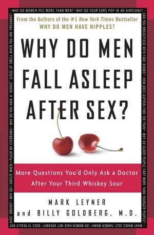 Why Do Men Fall Asleep After Sex? More Questions You'd Only Ask a Doctor After Your Third Whiskey Sour【電子書籍】[ Mark Leyner ]