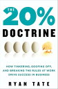 The 20% Doctrine How Tinkering, Goofing Off, and Breaking the Rules at Work Drive Success in Business