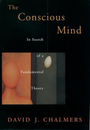 The Conscious Mind In Search of a Fundamental Theory【電子書籍】 David J. Chalmers