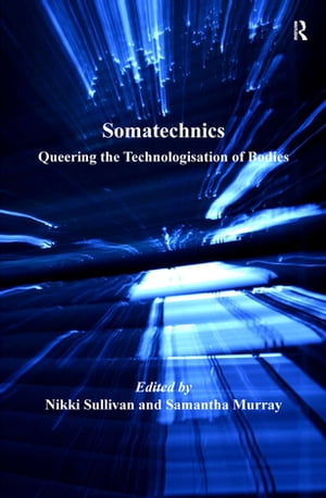 Somatechnics Queering the Technologisation of BodiesŻҽҡ[ Samantha Murray ]