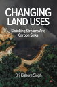 Changing Land Uses - Shrinking Streams and Carbon Sinks【電子書籍】[ Brij Kishore Sing...