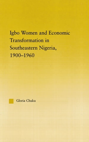 Igbo Women and Economic Transformation in Southeastern Nigeria, 1900-1960