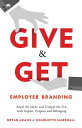 Give Get Employer Branding Repel the Many and Compel the Few with Impact, Purpose and Belonging【電子書籍】 Bryan Adams