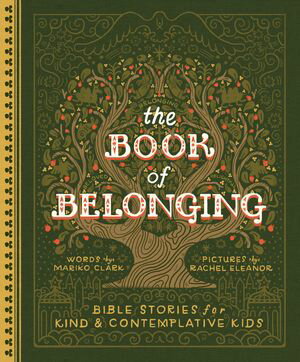 The Book of Belonging Bible Stories for Kind and Contemplative Kids