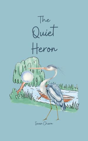 The Quiet Heron【電子書籍】[ Swan Charm ]