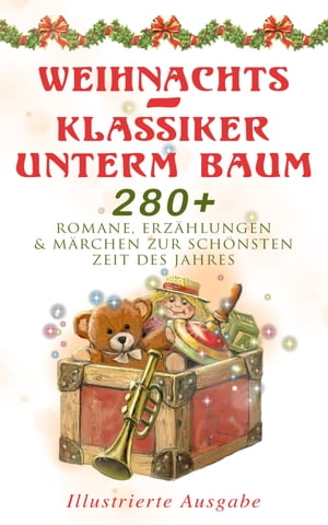 Weihnachts-Klassiker unterm Baum: 280+ Romane, Erzählungen & Märchen zur schönsten Zeit des Jahres (Illustrierte Ausgabe)