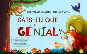 Sais-tu que tu es g?nial ? Un livre d'images pour les enfants qui montre qu'ils sont dou?s, qu'ils ont du talent et sont exceptionnels, chacun ? leur fa?on !