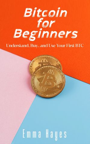 ŷKoboŻҽҥȥ㤨Bitcoin for Beginners Understand, Buy, and Use Your First BTCŻҽҡ[ Emma Hayes ]פβǤʤ300ߤˤʤޤ