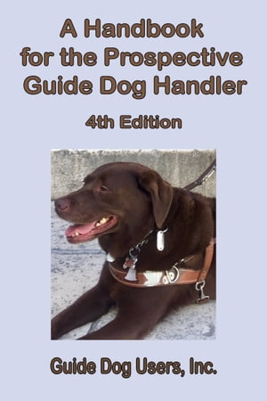A Handbook for the Prospective Guide Dog Handler: 4th Edition
