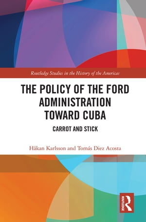 The Policy of the Ford Administration Toward Cuba