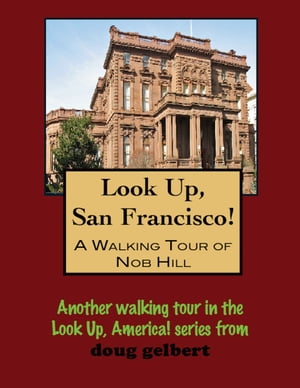 Look Up, San Francisco! A Walking Tour of Nob Hi