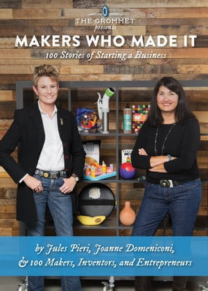 Makers Who Made It: 100 Stories of Starting a Business