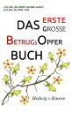 DAS Erste Gro?e BetrugsOpferBUCH f?r alle, die KEINS werden wollen und alle, die EINS sindydqЁz[ Hedwig v. Knorre ]