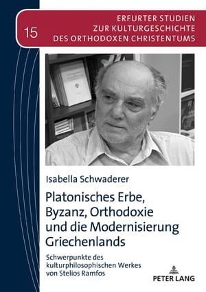 Platonisches Erbe, Byzanz, Orthodoxie und die Modernisierung Griechenlands Schwerpunkte des kulturphilosophischen Werkes von Stelios Ramfos