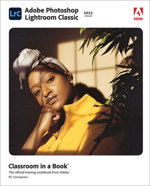 Adobe Photoshop Lightroom Classic Classroom in a Book (2023 release)【電子書籍】[ Rafael Concepcion ]