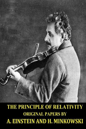 The Principle of Relativity ( Original Papers) by Albert Einstein and Hermann Minkowski