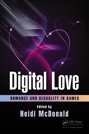 Digital Love Romance and Sexuality in GamesŻҽҡ[ Heidi McDonald ]