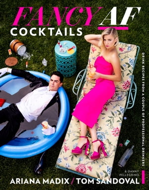 Fancy Af Cocktails Drink Recipes from a Couple of Professional Drinkers【電子書籍】[ Ariana Madix ]
