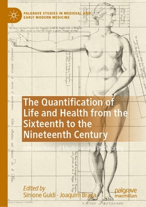 The Quantification of Life and Health from the Sixteenth to the Nineteenth Century Intersections of Medicine and Philosophy