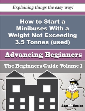 How to Start a Minibuses With a Weight Not Exceeding 3.5 Tonnes (used) (retail) Business (Beginners