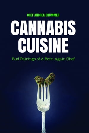 Cannabis Cuisine Bud Pairings of A Born Again Chef (Cannabis Cookbook or Weed Cookbook, Marijuana Gift, Cooking Edibles, Cooking with Cannabis)