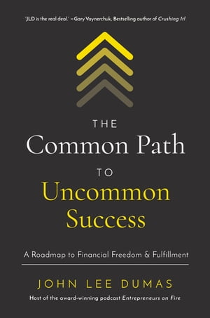 The Common Path to Uncommon Success A Roadmap to Financial Freedom and Fulfillment