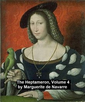 The Heptameron, Volume 4【電子書籍】[ Queen Marguerite of Navarre ]