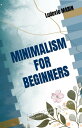 MINIMALISM FOR BEGINNERS Guide to simplify your life, have less stress, more fre...
