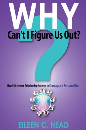 Why Can't I Figure Us Out? Discovering Relationship Answers In Enneagram Personalities