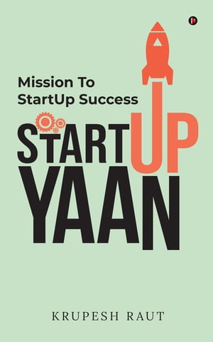 StartUp Yaan Mission To StartUp Success【電子書籍】 Krupesh Raut
