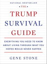 The Trump Survival Guide Everything You Need to Know About Living Through What You Hoped Would Never Happen【電子書籍】 Gene Stone