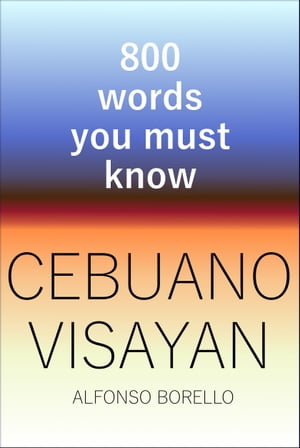 Cebuano Visayan: 800 Words You Must Know