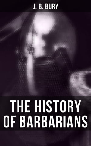 The History of Barbarians The Invasion of Europe by the Barbarians【電子書籍】 J. B. Bury