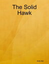The Solid Hawk【電子書籍】[ Andy Mor ]