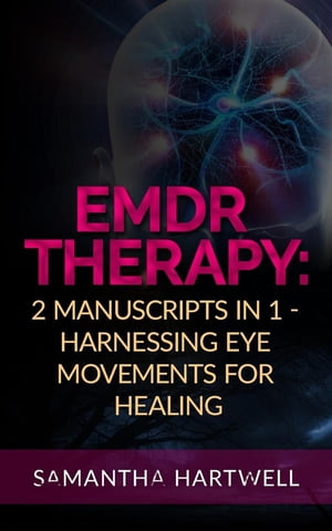 EDMR Therapy 2 Manuscripts in 1 - Harnessing Eye Movements for HealingŻҽҡ[ Samantha Hartwell ]