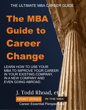 The MBA Guide To Career Change【電子書籍】 Todd Rhoad