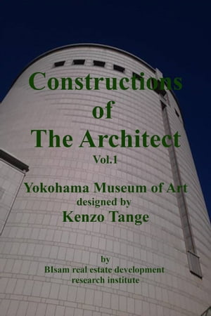 Constructions of the Architect Vol.1 Yokohama Museum of Art Designed by Kenzo Tange