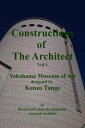 Constructions of the Architect Vol.1 Yokohama Museum of Art Designed by Kenzo Tange【電子書籍】 BIsam Urban Real Estate Society Institute