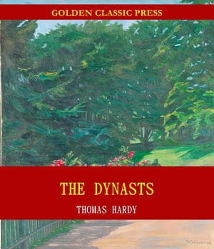 The Dynasts: An Epic-Drama of the War with Napoleon