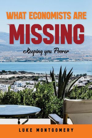 ŷKoboŻҽҥȥ㤨What Economists Are Missing - Keeping you PoorerŻҽҡ[ Luke Montgomery ]פβǤʤ1,100ߤˤʤޤ