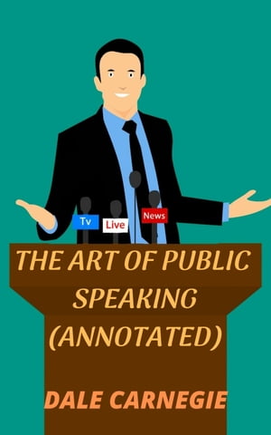 The Art of Public Speaking (Annotated)Żҽҡ[ Dale Carnegie ]