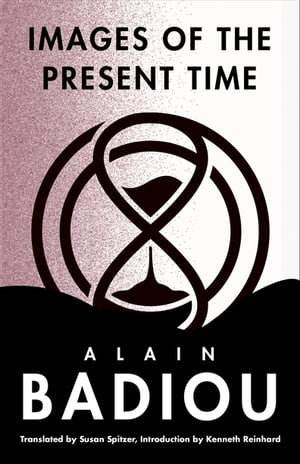Images of the Present TimeŻҽҡ[ Alain Badiou ]