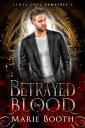 Betrayed by Blood Santa Cruz Vampires, #3【電子書籍】[ Marie Booth ]