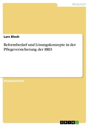 Reformbedarf und Lösungskonzepte in der Pflegeversicherung der BRD