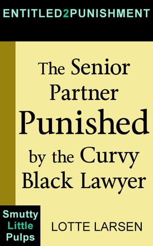 The Senior Partner Punished by the Curvy Black Lawyer