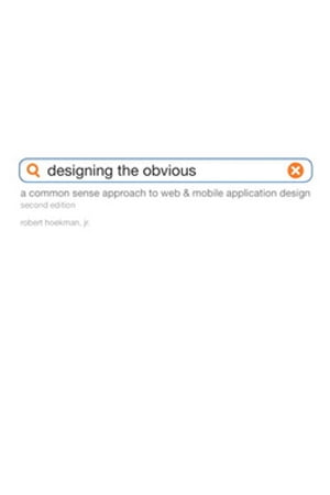 Designing the Obvious A Common Sense Approach to Web Mobile Application Design【電子書籍】 Robert Hoekman Jr.