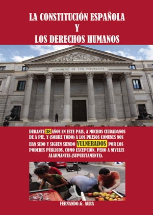 La Constitución Española y los derechos humanos durante 38 años en este país, a muchos ciudadanos de a pie, y (sobre todo) a los presos comunes nos han sido y siguen siendo vulnerados por los pode