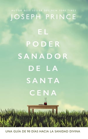 El poder sanador de la Santa Cena 90 Lecturas devocionalesŻҽҡ[ Joseph Prince ]