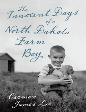 The Innocent Days of a North Dakota Farm Boy【